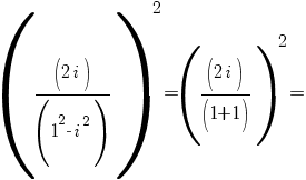 =((2i)/(1^2-i^2))^2=((2i)/(1+1))^2=
