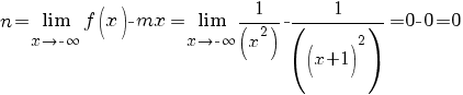 n={lim {x {right} {-infty}}{f(x)-mx}}={lim {x {right} {-infty}}{1/(x^2)-1/((x+1)^2)}}=0-0=0