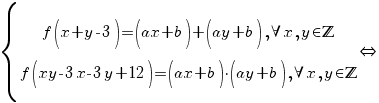  delim{lbrace}{matrix{2}{1}{{f(x+y-3)=(ax+b)+(ay+b), forall x, y in bbZ} {f(xy-3x-3y+12)=(ax+b) {cdot} (ay+b), forall x, y in bbZ}}}{}{doubleleftright}