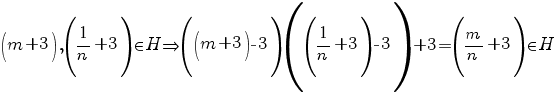 (m+3), (1/n+3) {in} H{doubleright}((m+3)-3)((1/n+3)-3)+3=(m/n+3) {in} H