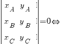  delim{|}{matrix{3}{3}{{x_{A}} {y_{A}} 1 {x_{B}} {y_{B}} 1 {x_{C}} {y_{C}} 1}}{|}=0{doubleleftright}