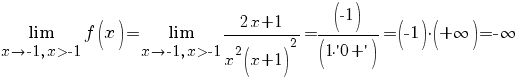 {lim {x {right} {-1}, x>{-1}}{f(x)}}={lim {x {right} {-1}, x>{-1}}{{2x+1}/{x^2(x+1)^2}}}=(-1)/(1{cdot}'0+')=(-1){cdot}({+infty})={-infty}
