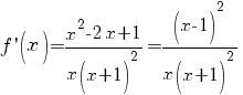 f'(x)={x^2-2x+1}/{x(x+1)^2}={(x-1)^2}/{x(x+1)^2}