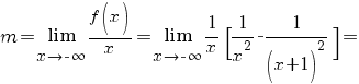 m={lim {x {right} {-infty}}{{f(x)}/x}}={lim {x {right} {-infty}}{1/x[1/x^2-1/(x+1)^2]}}=