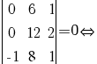  delim{|}{matrix{3}{3}{0 6 1 0 {12} 2 {-1} 8 1}}{|}=0{doubleleftright}