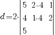 d=2{cdot}{delim{|}{matrix{3}{3}{5 2 -4 1 4 1 -4 2 5}}{|}}