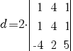 d=2{cdot}{delim{|}{matrix{3}{3}{1 4 1 1 4 1 {-4} 2 5}}{|}}
