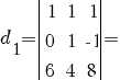 d_{1}= delim{|}{matrix{3}{3}{1 1 1 0 1 {-1} 6 4 8}}{|}=