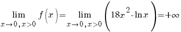  lim {x right 0, x>0}{f(x)}= lim {x right 0, x>0}{(18x^{2}- ln {x})}= {+infty}