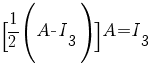 [1/2 (A-I_{3})]A=I_{3}