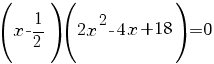 (x-1/2)(2x^2-4x+18)=0