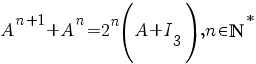 A^{n+1}+A^{n}=2^{n}(A+I_{3}), n in bbN^{star}