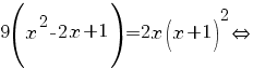 9(x^2-2x+1)=2x(x+1)^2{doubleleftright}