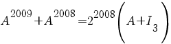 A^{2009}+A^{2008}=2^{2008}(A+I_{3})