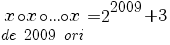 {x {circ} x {circ} ... {circ} x}under{de ~ 2009 ~ ori}=2^{2009}+3