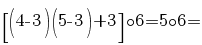 =[(4-3)(5-3)+3]{circ}6=5{circ}6=