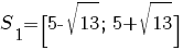 S_1=[5- sqrt {13}; ~ 5+ sqrt {13}]
