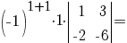 =(-1)^{1+1} {cdot} 1 {cdot} delim{|}{matrix{2}{2}{1 3 {-2} {-6}}}{|}=