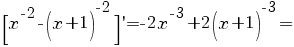 =[x^{-2}-(x+1)^{-2}]'=-2x^{-3}+2(x+1)^{-3}=
