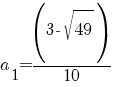 a_1=(3-{sqrt{49}})/10