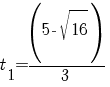 t_1=(5-{sqrt{16}})/3
