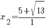 x_2={5+ sqrt {13}}/1