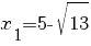x_1=5- sqrt {13}