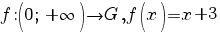 f:(0; ~ {+infty}) {right} G, f(x)=x+3