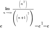 =e^{{lim {n {right} {infty}} {(n^2)/((n+1)^2)}}}=e^1=e